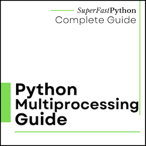 Multiprocessing in Python: The Complete Guide