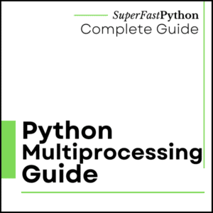 Python Multiprocessing: The Complete Guide