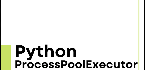 ProcessPoolExecutor in Python: The Complete Guide