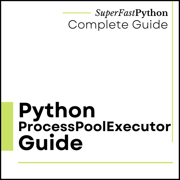 ProcessPoolExecutor in Python: The Complete Guide
